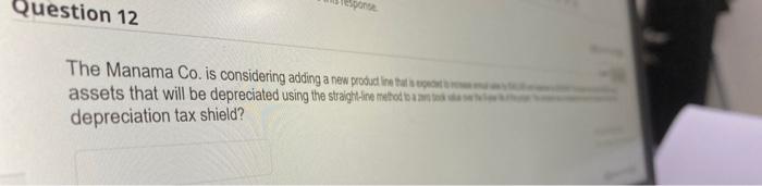  esponse The Manama Co. is considering adding a new product line