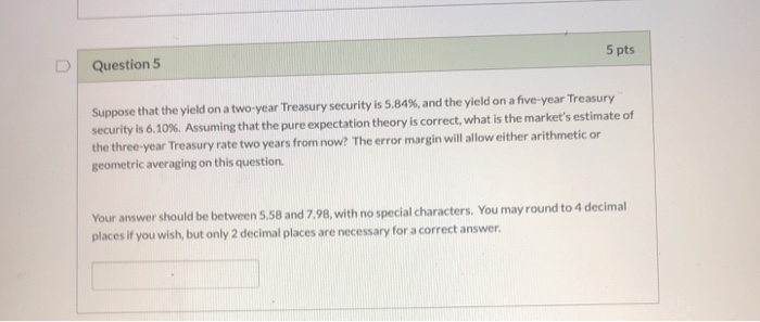  Question 5 5 pts Suppose that the yield on a two-year