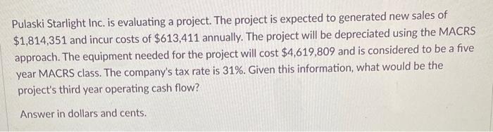  Pulaski Starlight Inc. is evaluating a project. The project is expected