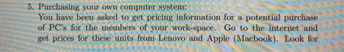  5. Purchasing your own computer system: You have been asked to