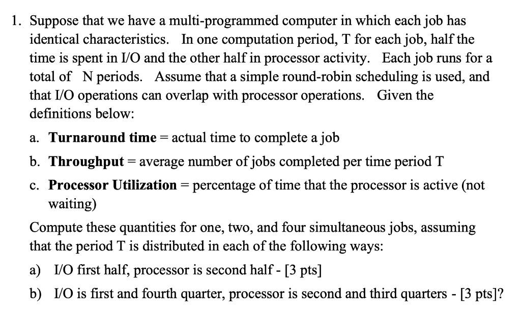  1. Suppose that we have a multi-programmed computer in which each
