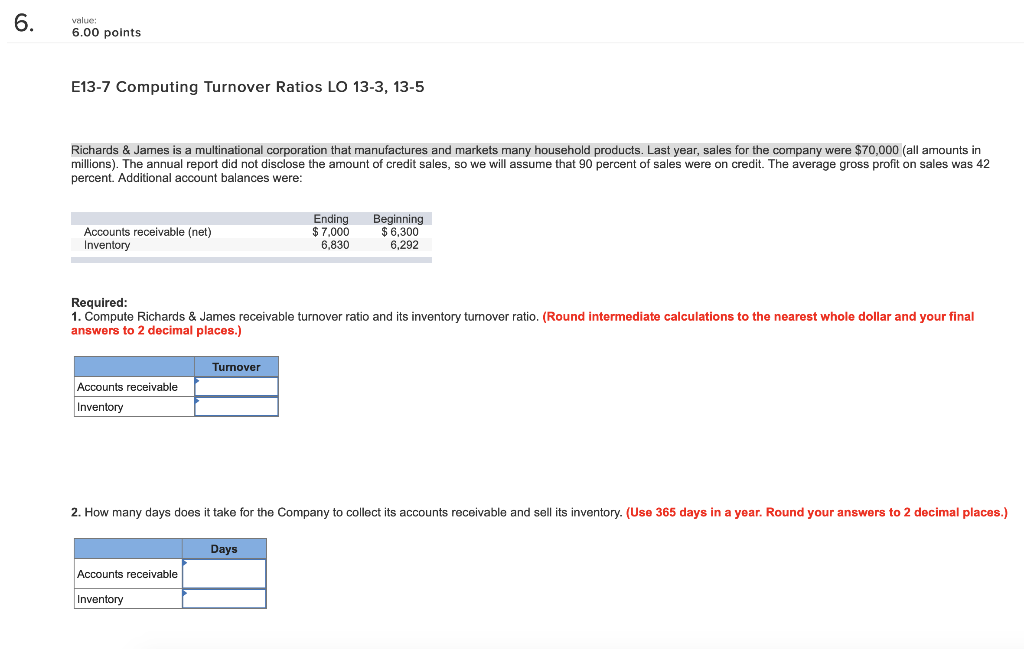 6. value: 6.00 points E13-7 Computing Turnover Ratios LO 13-3, 13-5