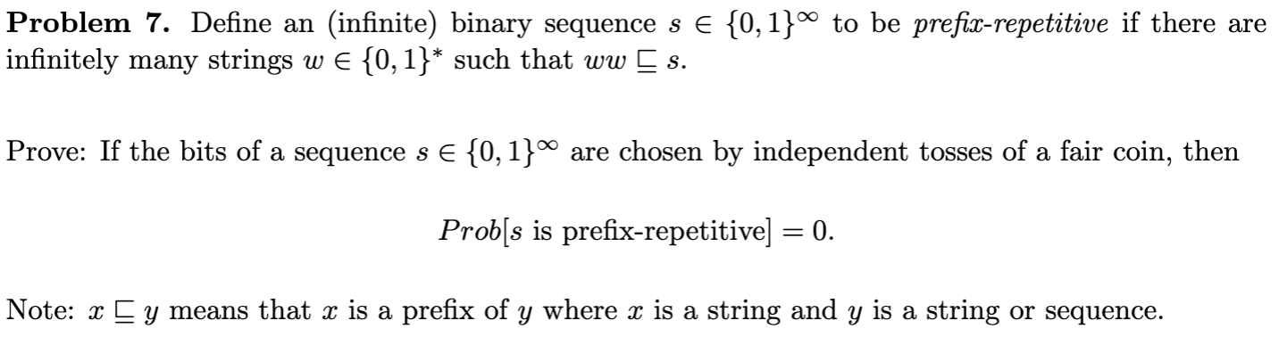  Problem 7. Define an (infinite) binary sequence s{0,1} to be prefix-repetitive