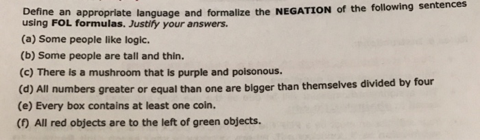  Define an appropriate language and using FOL formulas. Justify your answers