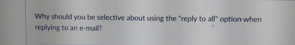  Why should you be selective about using the "reply to all"