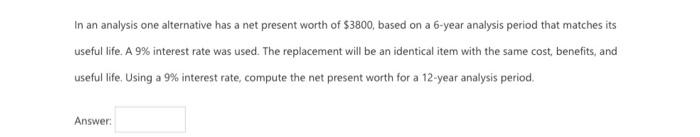  In an analysis one alternative has a net present worth of