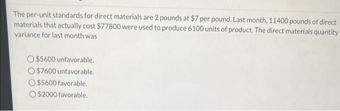  The per-unit standards for direct materials are 2 pounds at $7
