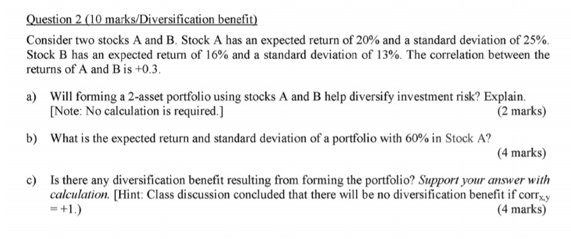 Question 2 (10 marks/Diversification benefit) Consider two stocks A and B.