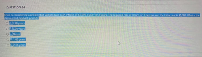 24. QUESTION 24 Erica is considering a project that will produce cash