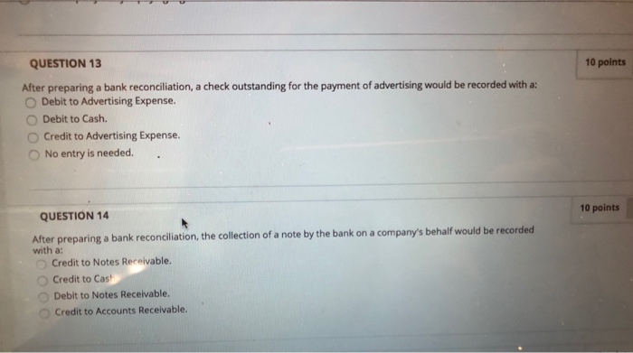  QUESTION 13 10 points After preparing a bank reconciliation, a check