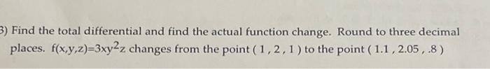  3) Find the total differential and find the actual function change.