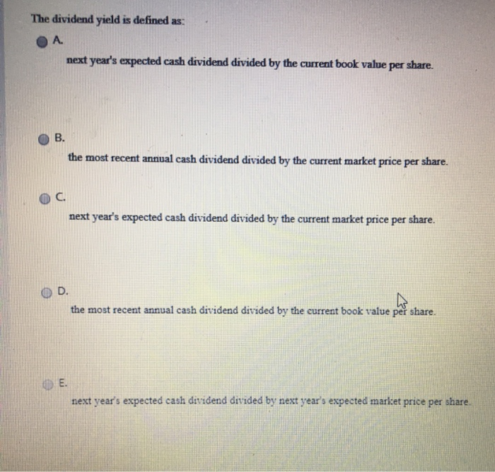  The dividend yield is defined as: A. next year's expected cash