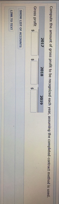 following information is available. 20172018 2019 Costs incurred to date Estimated costs