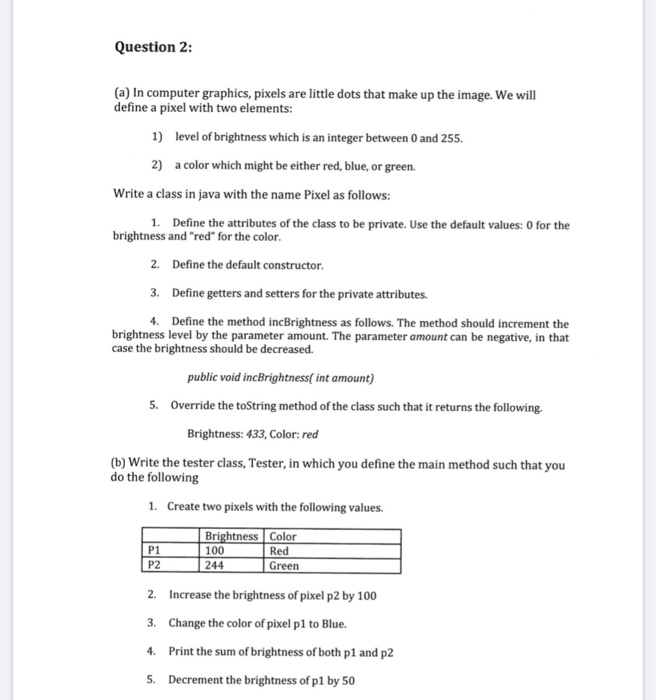 Solve on java programing language Question 2: (a) In computer graphics, pixels