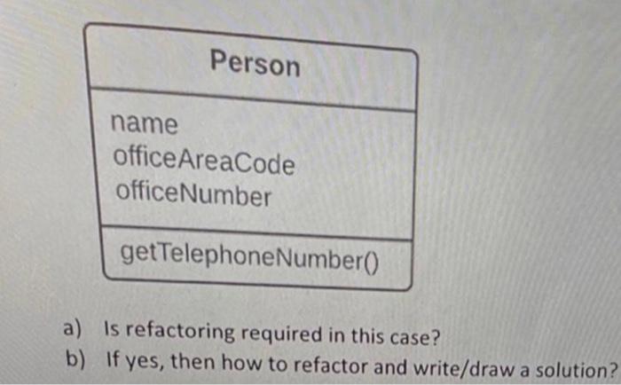 java please a) Is refactoring required in this case? b) If yes,