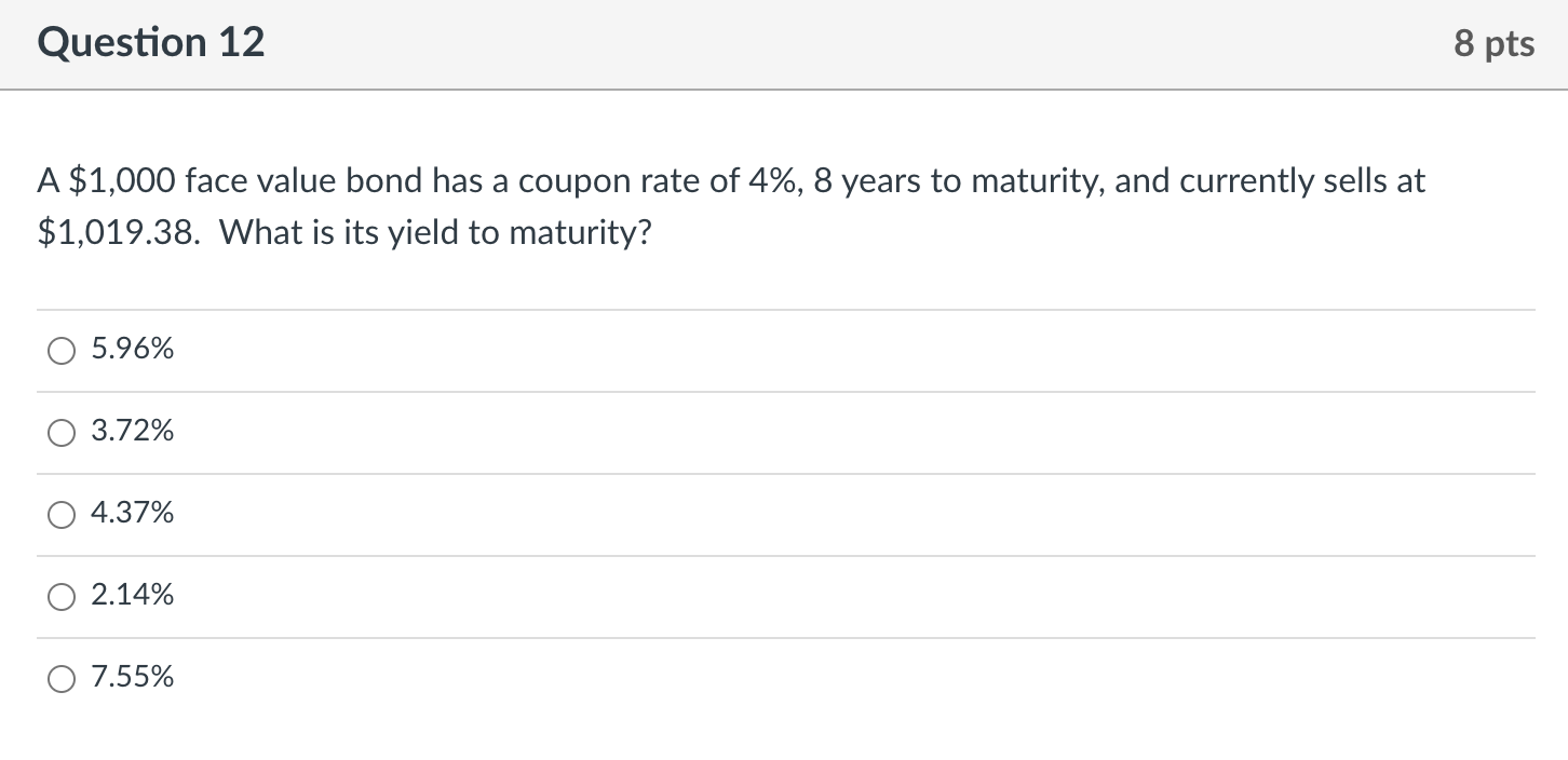  Question 12 8 pts A $1,000 face value bond has a