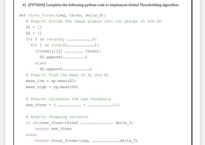  4) [PYTHON] Complete the following python code to implement Global Thresholding