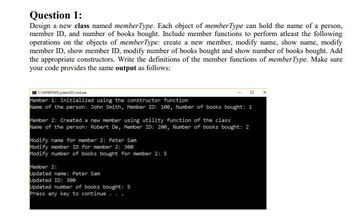  C++ PLEASE! Question 1: Design a new class named memberType. Each