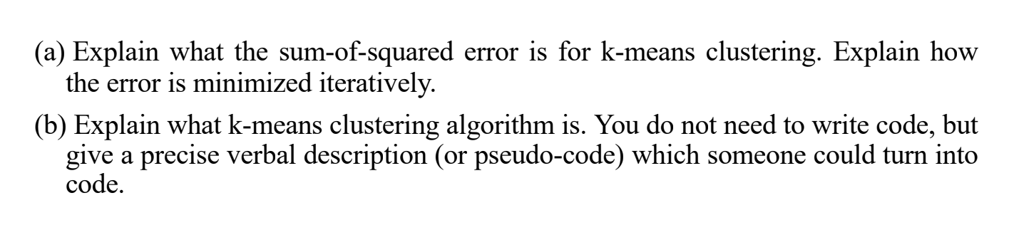 (a) Explain what the sum-of-squared error is for k-means clustering. Explain