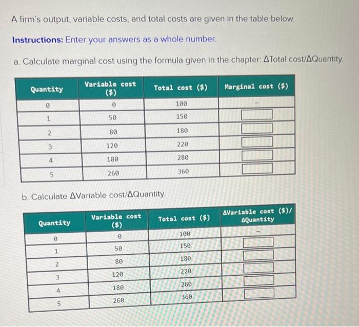  Answer both questions please :) A firm's output, variable costs, and