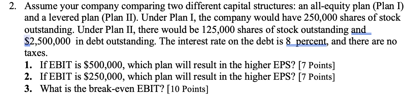 2. Assume your company comparing two different capital structures: an all-equity