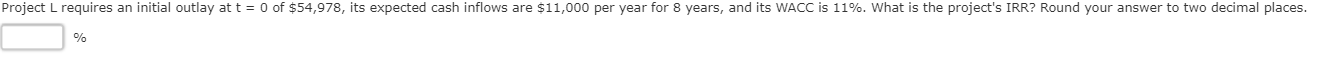 12) Project L requires an initial outlay at t = 0 of