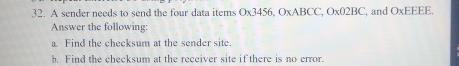  A sender needs to send the four data items 03456,OxABCC,Ox02BC, and