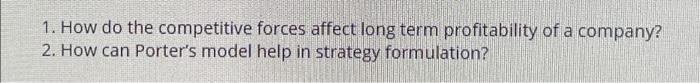  1. How do the competitive forces affect long term profitability of