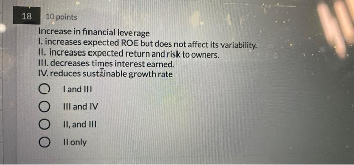  18 10 points Increase in financial leverage 1. increases expected ROE