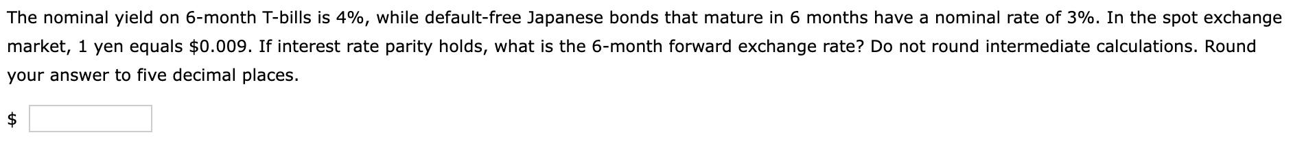  The nominal yield on 6 -month T-bills is 4%, while default-free