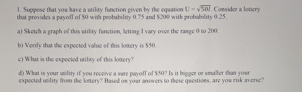 1. Suppose that you have a utility function given by the