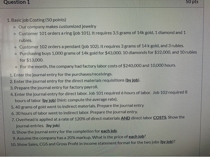  Question 1 50 pts 1. Basic job Costing (50 points) o