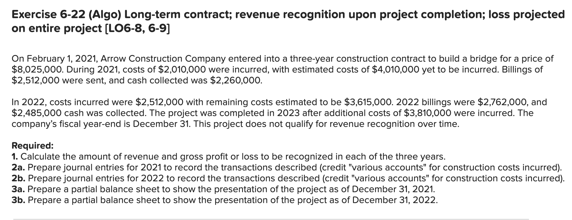  Exercise 6-22 (Algo) Long-term contract; revenue recognition upon project completion; loss