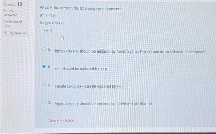 A)for (;x>10;x++) should be replaced by for (int x=1;x>10;x++) and int x=1