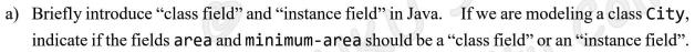  a) Briefly introduce class field and instance field in Java. If