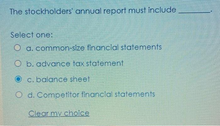  The stockholders' annual report must include Select one: O a. common-size