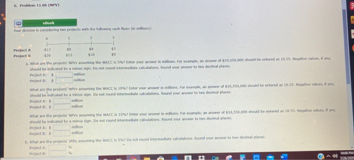  6. Problem 11.06 (NPV) ebook Your division is considering two projects