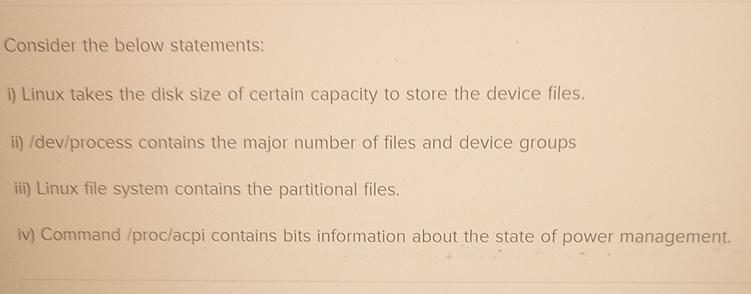  Consider the below statements: i) Linux takes the disk size of