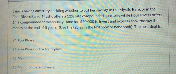  Jane is having difficulty deciding whether to put her savings in