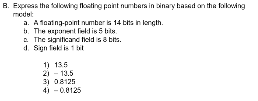  B. Express the following floating point numbers in binary based on