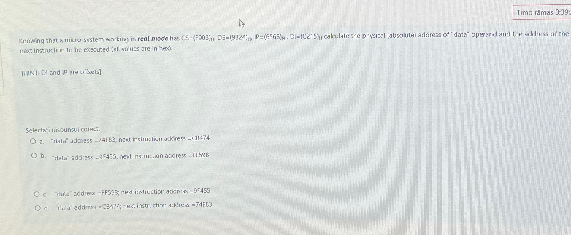  Timp rmas 0:39: Knowing that a micro-system working in real mode