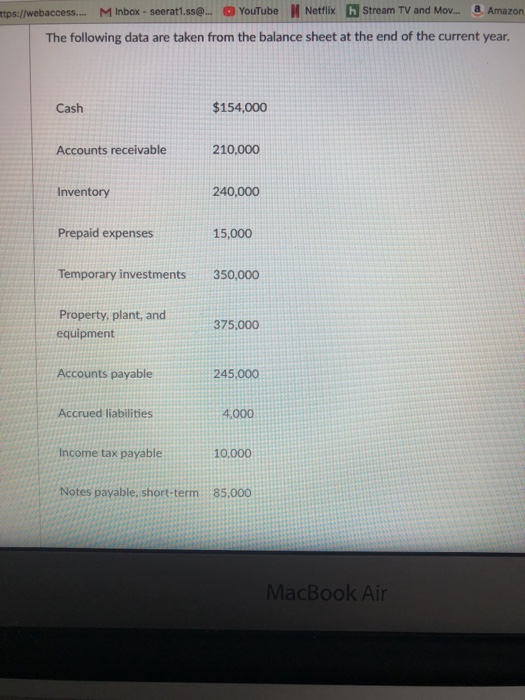 Determine the (a) working capital, (b) current ratio, and (c) quick ratio.