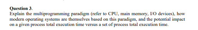  Question 3. Explain the multiprogramming paradigm (refer to CPU, main memory,
