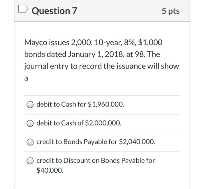  Question 7 5 pts Mayco issues 2,000, 10-year, 8%, $1,000 bonds