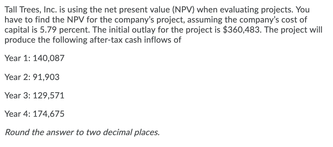 Tall Trees, Inc. is using the net present value (NPV) when