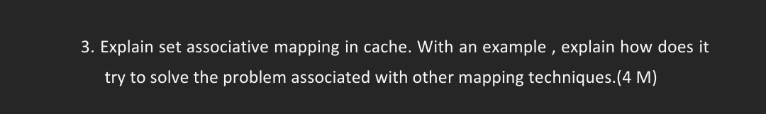  3. Explain set associative mapping in cache. With an example, explain