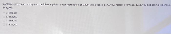  Compute conversion costs given the following data: direct materials, $365,000; direct