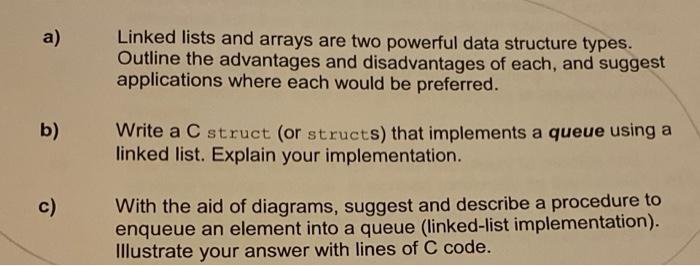  a) Linked lists and arrays are two powerful data structure types.