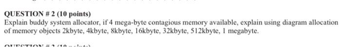  QUESTION \# 2 (10 points) Explain buddy system allocator, if 4