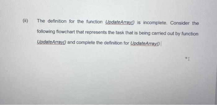  ii) The definition for the function UpdateArrayd is incomplete. Consider the